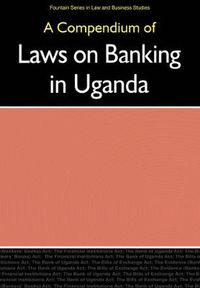 Cover image for A Compendium of Laws on Banking in Uganda