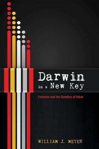 Darwin in a New Key: Evolution and the Question of Value