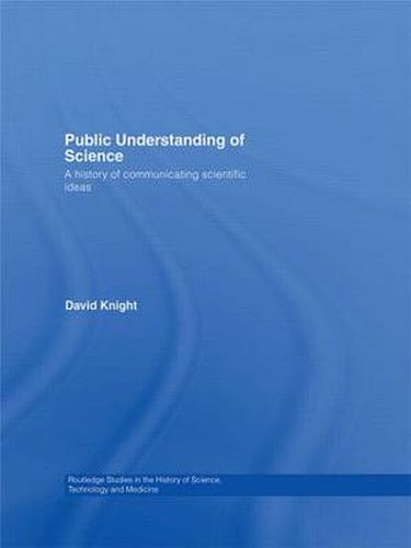 Cover image for Public Understanding of Science: A History of Communicating Scientific Ideas