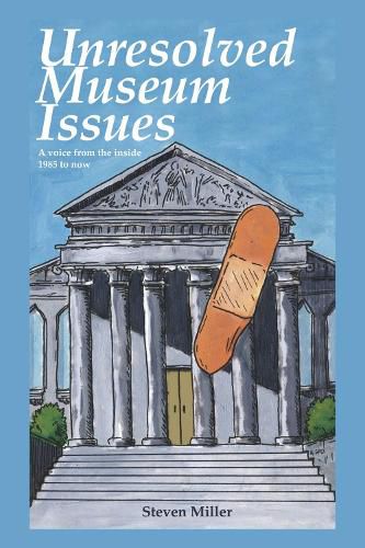 Cover image for Unresoloved Museum Issues: A Voice from the Inside 1985 to Now