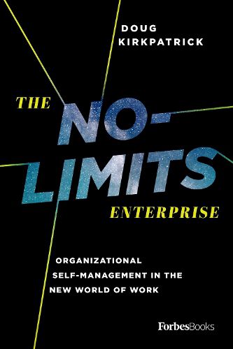 Cover image for The No-Limits Enterprise: Organizational Self-Management in the New World of Work