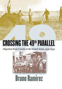 Cover image for Crossing the 49th Parallel: Migration from Canada to the United States, 1900-1930