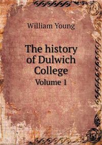 Cover image for The History of Dulwich College Volume 1