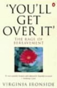 Cover image for 'You'll Get Over It': The Rage of Bereavement