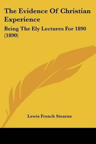 The Evidence of Christian Experience: Being the Ely Lectures for 1890 (1890)