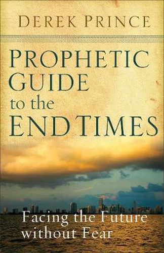 Cover image for Prophetic Guide to the End Times: Facing the Future without Fear