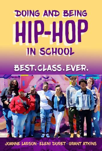 Cover image for Doing and Being Hip-Hop in School: Best.Class.Ever.