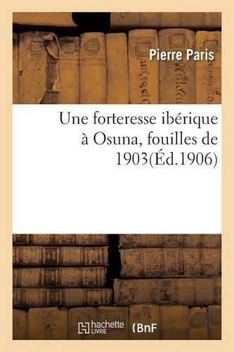 Une Forteresse Iberique A Osuna Fouilles de 1903