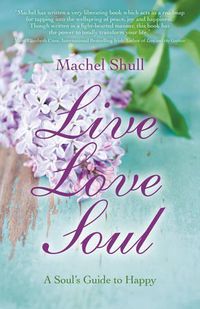 Cover image for Live Love Soul - A Soul"s Guide to Happy