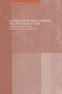 Cover image for Globalisation and Economic Security in East Asia: Governance and Institutions