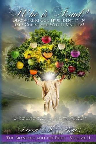 Who Is Israel? Discovering Our True Identity in Jesus Christ and Why It Matters!: The Branches and the Fruit