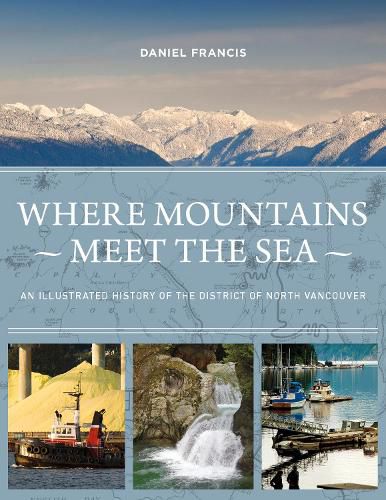 Cover image for Where Mountains Meet the Sea: An Illustrated History of the District of North Vancouver