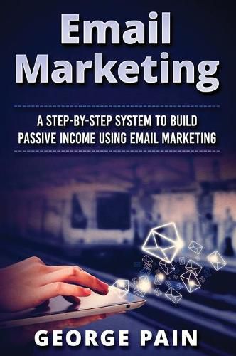 Cover image for Email Marketing: A Step-by-Step System to Build Passive Income Using Email Marketing