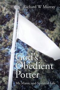 Cover image for God's Obedient Potter: My Manic and Spiritual Life