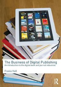 Cover image for The Business of Digital Publishing: An Introduction to the Digital Book and Journal Industries