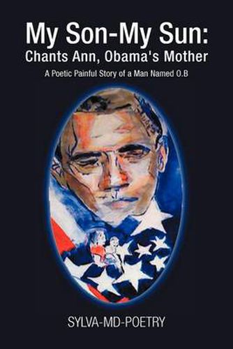 Cover image for My Son-My Sun: Chants Ann, Obama's Mother: A Poetic Painful Story of a Man Named O.B
