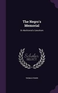 Cover image for The Negro's Memorial: Or Abolitionist's Catechism