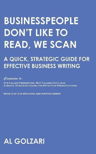 Cover image for Businesspeople Don't Like to Read, We Scan: A Quick, Strategic Guide for Effective Business Writing