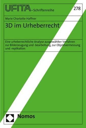 Cover image for 3D Im Urheberrecht: Eine Urheberrechtliche Analyse Ausgewahlter Verfahren Zur Bilderzeugung Und -Bearbeitung, Zur Objektvermessung Und -Replikation