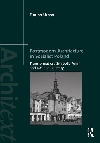 Cover image for Postmodern Architecture in Socialist Poland: Transformation, Symbolic Form and National Identity