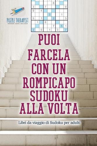 Cover image for Puoi farcela con un rompicapo Sudoku alla volta Libri da viaggio di Sudoku per adulti