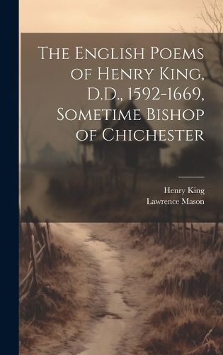 Cover image for The English Poems of Henry King, D.D., 1592-1669, Sometime Bishop of Chichester