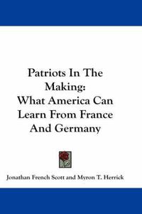 Cover image for Patriots in the Making: What America Can Learn from France and Germany