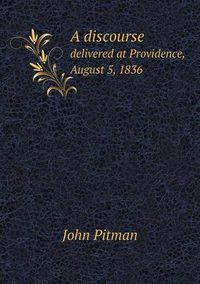 Cover image for A discourse delivered at Providence, August 5, 1836