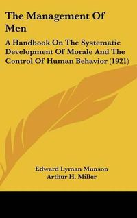 Cover image for The Management of Men: A Handbook on the Systematic Development of Morale and the Control of Human Behavior (1921)