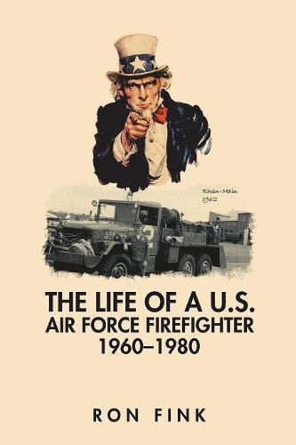 Cover image for The Life of a Us Air Force Firefighter 1960-1980