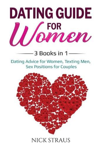 Cover image for Dating Guide for Women: 3 Books in 1: Dating Advice for Women, Texting Men, Sex Positions for Couples