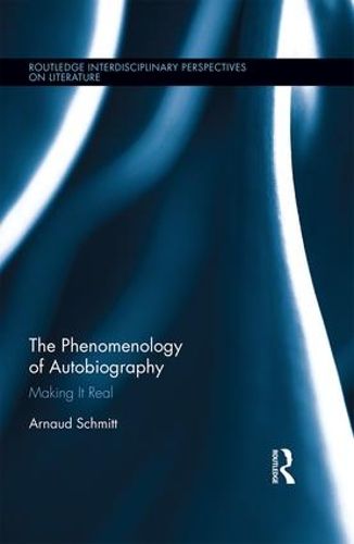 Cover image for The Phenomenology of Autobiography: Making It Real