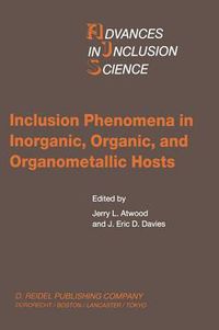 Cover image for Inclusion Phenomena in Inorganic, Organic, and Organometallic Hosts: Proceedings of the Fourth International Symposium on Inclusion Phenomena and the Third International Symposium on Cyclodextrins Lancaster, U.K., 20-25 July 1986