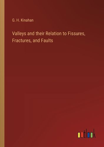 Valleys and their Relation to Fissures, Fractures, and Faults