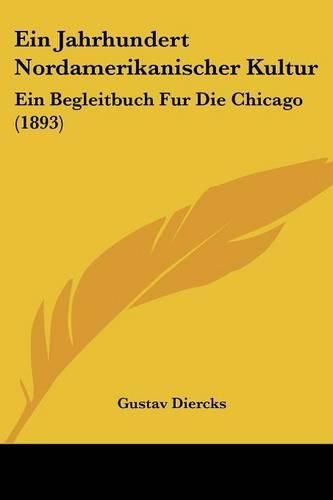 Cover image for Ein Jahrhundert Nordamerikanischer Kultur: Ein Begleitbuch Fur Die Chicago (1893)