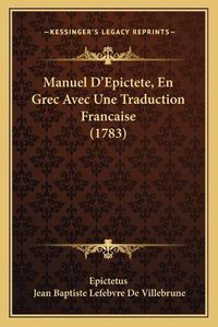 Cover image for Manuel D'Epictete, En Grec Avec Une Traduction Francaise (1783)