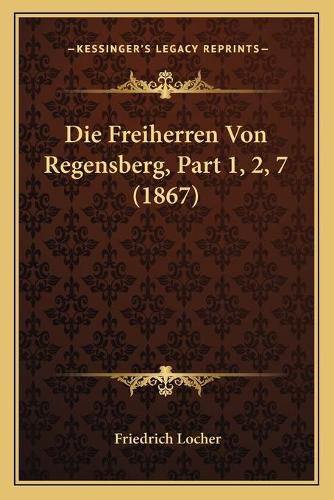 Cover image for Die Freiherren Von Regensberg, Part 1, 2, 7 (1867)