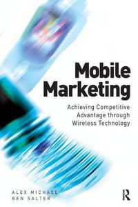 Cover image for Mobile Marketing: Achieving Competitive Advantage through Wireless Technology