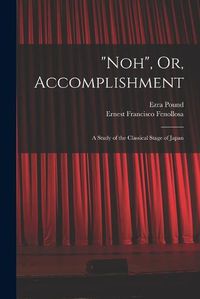 Cover image for "Noh", Or, Accomplishment