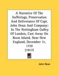 Cover image for A Narrative of the Sufferings, Preservation and Deliverance of Capt. John Dean and Company: In the Nottingham Galley of London, Cast Away on Boon Island, Near New England, December 11, 1710 (1917)