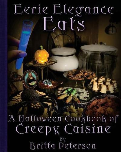 Cover image for Eerie Elegance Eats: A Halloween Cookbook of Creepy Cuisine