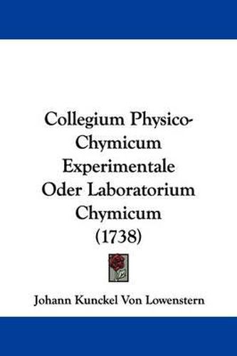 Cover image for Collegium Physico-Chymicum Experimentale Oder Laboratorium Chymicum (1738)