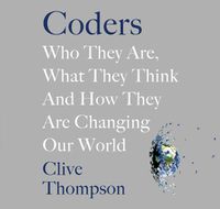 Cover image for Coders: Who They Are, What They Think and How They Are Changing Our World