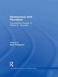 Cover image for Democracy and Pluralism: The Political Thought of William E. Connolly