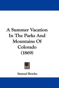 Cover image for A Summer Vacation In The Parks And Mountains Of Colorado (1869)