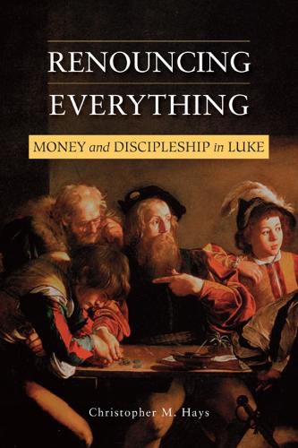 Cover image for Renouncing Everything: Money and Discipleship in Luke