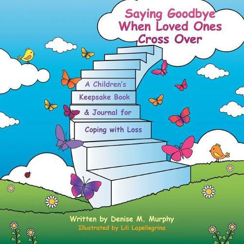 Cover image for Saying Goodbye When Loved Ones Cross Over: A Children'S Keepsake Book & Journal for Coping with Loss