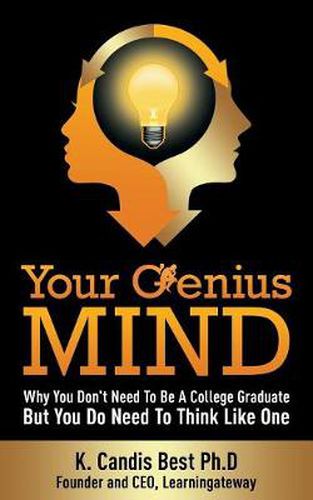 Cover image for Your Genius Mind: Why You Don't Need to Be a College Graduate But You Do Need to Think Like One