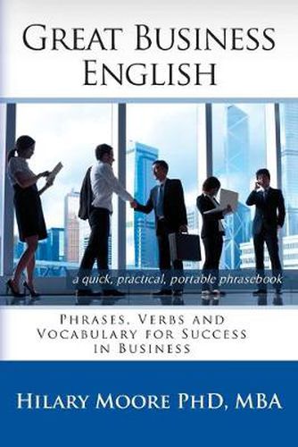 Cover image for Great Business English: Phrases, Verbs, and Vocabulary for Speaking Fluent English