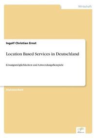 Cover image for Location Based Services in Deutschland: Loesungsmoeglichkeiten und Anwendungsbeispiele